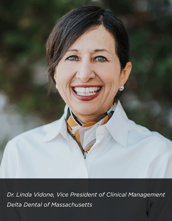 Dr Linda Vidone Vice President of Clinical Management Delta Dental of Massachusetts
